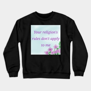 Your religion's rules Crewneck Sweatshirt